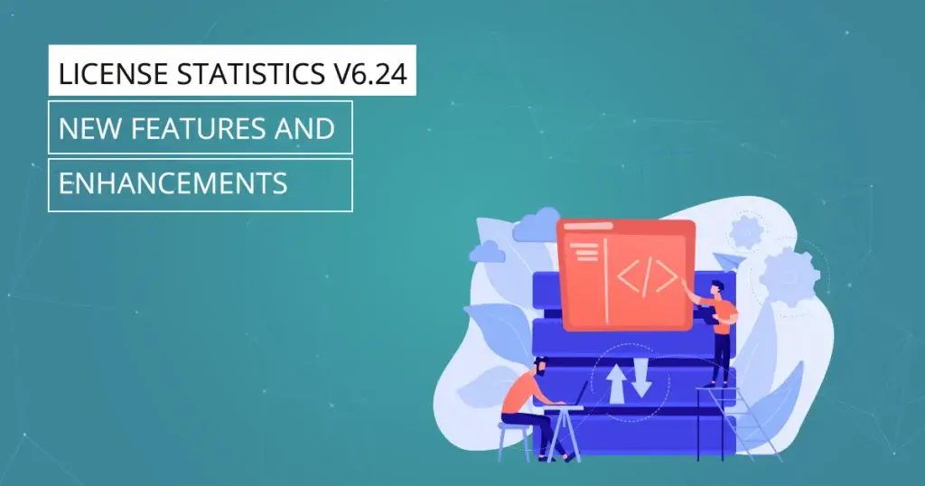 License Statistics v6.24 - New features and enhancements